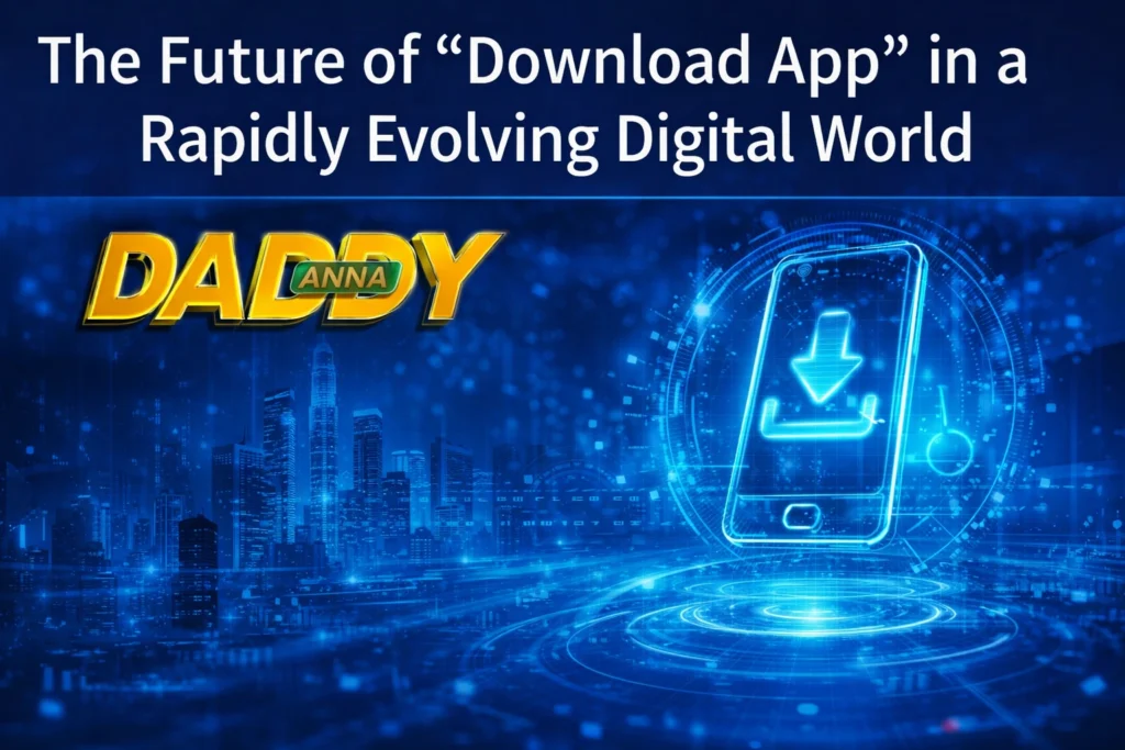 Future of download app in a rapidly evolving digital world with Daddy Anna logo
